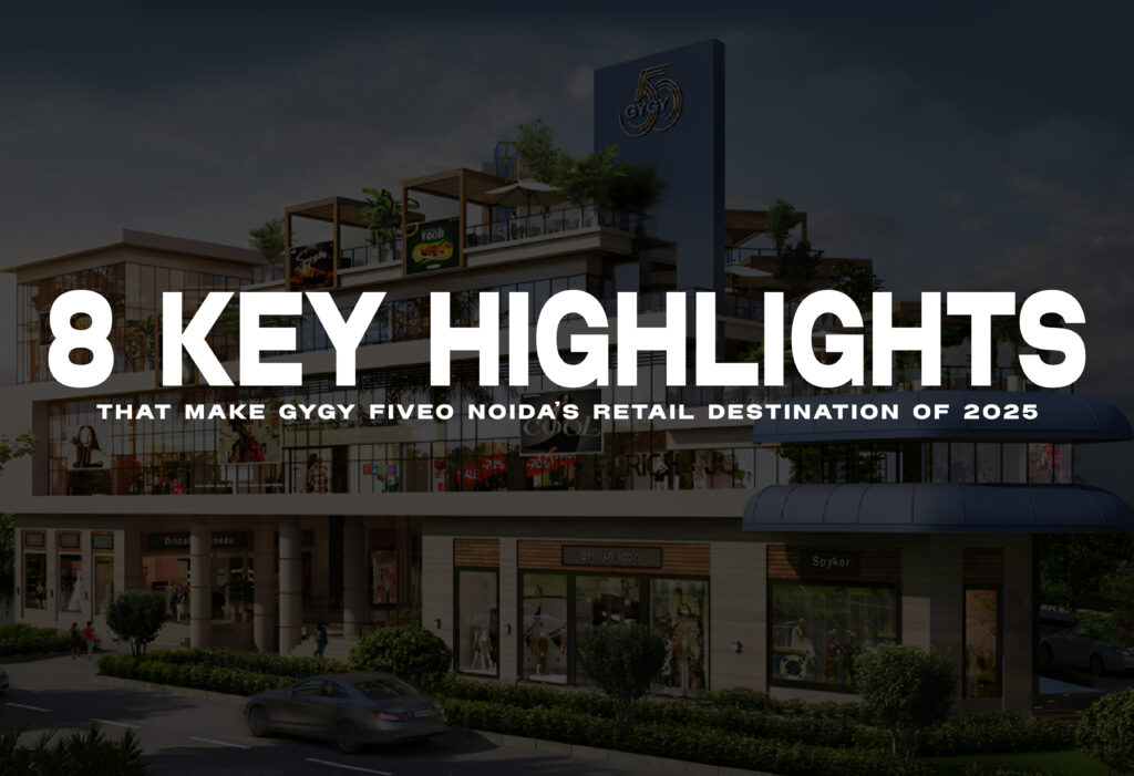 8 Key Highlights That Make GYGY Fiveo Noida’s Retail Destination of 2025